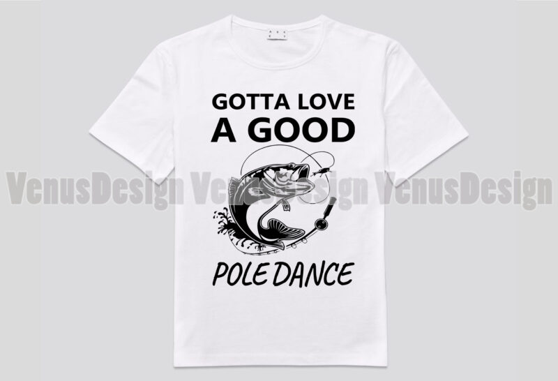 Gotta Love A Good Pole Dance Fishing Editable Design