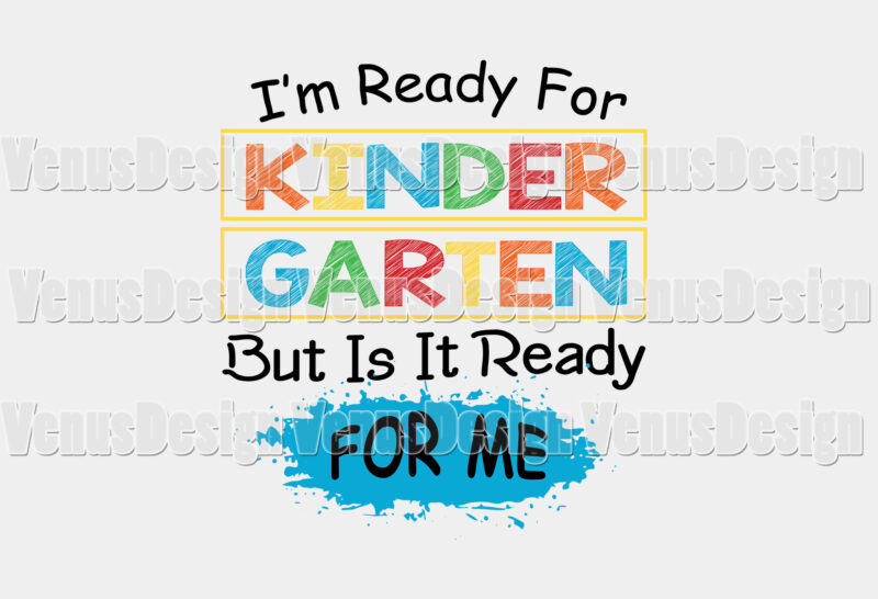 Im Ready For Kindergarten But Is It Ready For Me Tshirt Design, Editable Design