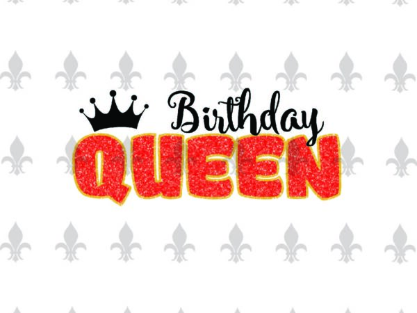 Birthday queen birthday shirt gifts, shirt for birthday svg file diy crafts svg files for cricut, silhouette sublimation files t shirt template Birthday queen birthday shirt gifts, shirt for birthday svg file diy crafts svg files for cricut, silhouette sublimation files t shirt template
