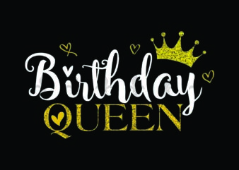 Birthday Queen Birthday Gifts, Shirt For Birthday Svg File Diy Crafts Svg Files For Cricut, Silhouette Sublimation Files t shirt template