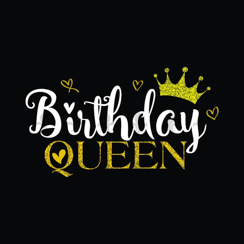 Birthday Queen Birthday Gifts, Shirt For Birthday Svg File Diy Crafts