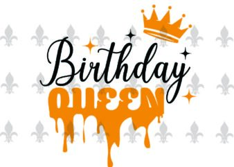 Birthday Queen Birthday Party Gifts, Shirt For Birthday Svg File Diy Crafts Svg Files For Cricut, Silhouette Sublimation Files t shirt template