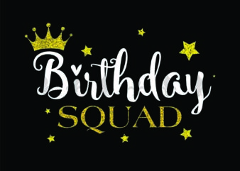 Birthday Squad Birthday Gifts, Shirt For Birthday Svg File Diy Crafts Svg Files For Cricut, Silhouette Sublimation Files