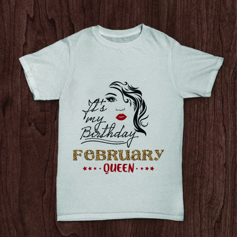 Its My Birthday February Queen Gifts, Shirt For Birthday Queen Svg File Diy Crafts Svg Files For Cricut, Silhouette Sublimation Files