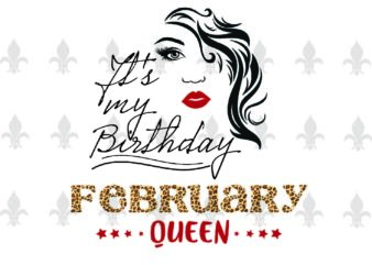 Its My Birthday February Queen Gifts, Shirt For Birthday Queen Svg File Diy Crafts Svg Files For Cricut, Silhouette Sublimation Files t shirt design for sale