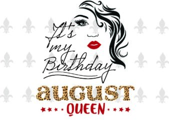 Its My Birthday August Queen Gifts, Shirt For Birthday Queen Svg File Diy Crafts Svg Files For Cricut, Silhouette Sublimation Files t shirt design for sale