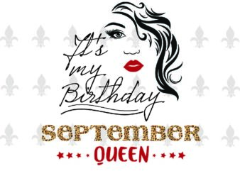 Its My Birthday September Queen Gifts, Shirt For Birthday Queen Svg File Diy Crafts Svg Files For Cricut, Silhouette Sublimation Files t shirt design for sale