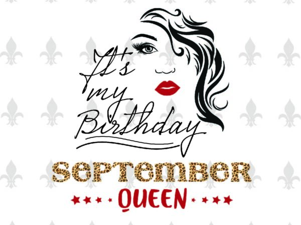 Its my birthday september queen gifts, shirt for birthday queen svg file diy crafts svg files for cricut, silhouette sublimation files t shirt design for sale