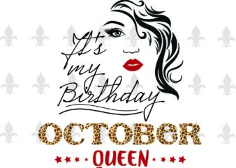 Its My Birthday October Queen Gifts, Shirt For Birthday Queen Svg File Diy Crafts Svg Files For Cricut, Silhouette Sublimation Files