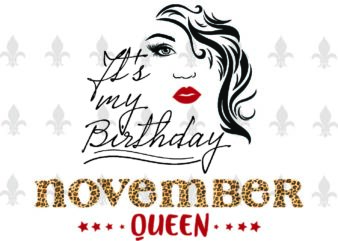Its My Birthday November Queen Gifts, Shirt For Birthday Queen Svg File Diy Crafts Svg Files For Cricut, Silhouette Sublimation Files t shirt design for sale