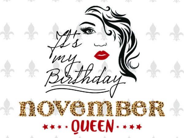 Its my birthday november queen gifts, shirt for birthday queen svg file diy crafts svg files for cricut, silhouette sublimation files t shirt design for sale
