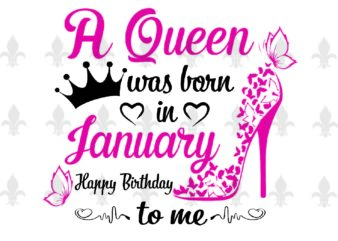 A Queen Was Born In January Gifts, Shirt For Birthday Queen Svg File Diy Crafts Svg Files For Cricut, Silhouette Sublimation Files t shirt vector