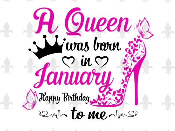 A queen was born in january gifts, shirt for birthday queen svg file diy crafts svg files for cricut, silhouette sublimation files t shirt vector