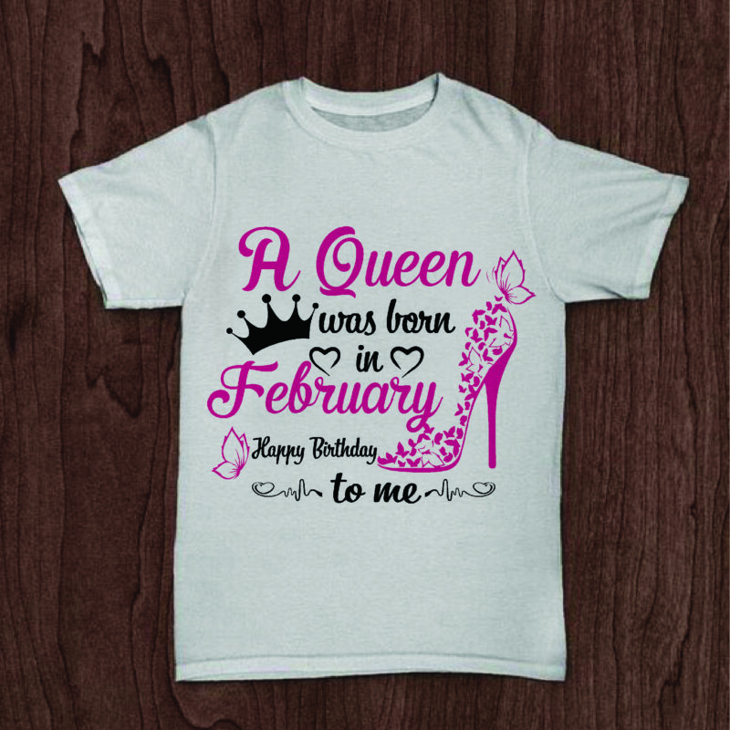 A Queen Was Born In February Gifts, Shirt For Birthday Queen Svg File Diy Crafts Svg Files For Cricut, Silhouette Sublimation Files