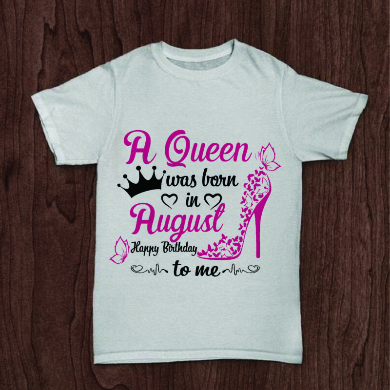A Queen Was Born In August Gifts, Shirt For Birthday Queen Svg File Diy Crafts Svg Files For Cricut, Silhouette Sublimation Files