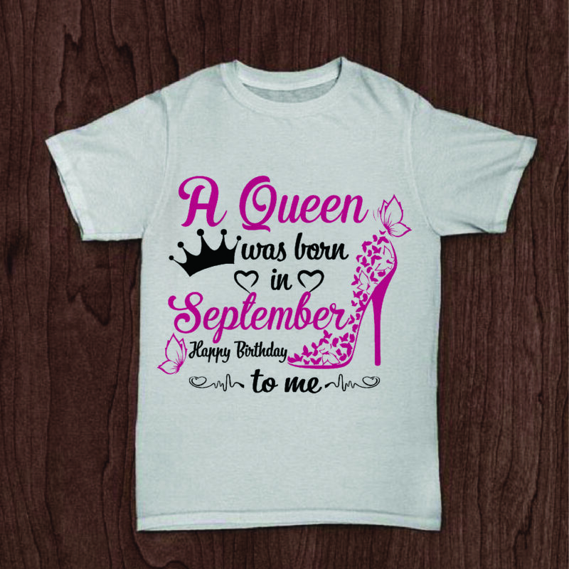 A Queen Was Born In September Gifts, Shirt For Birthday Queen Svg File Diy Crafts Svg Files For Cricut, Silhouette Sublimation Files