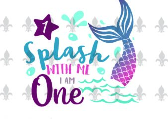 Splash With Me Iam One Birthday Gifts, Shirt For Birthday Girl Svg File Diy Crafts Svg Files For Cricut, Silhouette Sublimation Files t shirt template vector
