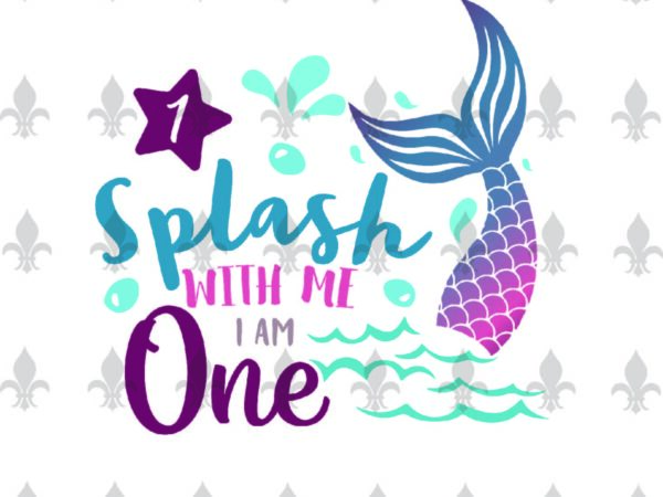 Splash with me iam one birthday gifts, shirt for birthday girl svg file diy crafts svg files for cricut, silhouette sublimation files t shirt template vector