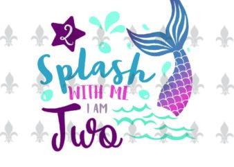 Splash With Me I Am Two Birthday Gifts, Shirt For Birthday Girl Svg File Diy Crafts Svg Files For Cricut, Silhouette Sublimation Files