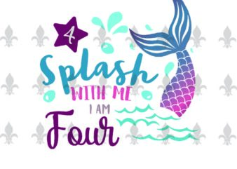 Splash With Me I Am Four Birthday Gifts, Shirt For Birthday Girl Svg File Diy Crafts Svg Files For Cricut, Silhouette Sublimation Files