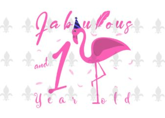 Fabulous And 1 Year Old Birthday Gifts, Shirt For Birthday Girl Svg File Diy Crafts Svg Files For Cricut, Silhouette Sublimation Files t shirt graphic design