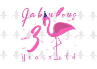 Fabulous And 3 Years Old Birthday Gifts, Shirt For Birthday Girl Svg File Diy Crafts Svg Files For Cricut, Silhouette Sublimation Files t shirt graphic design