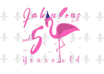Fabulous And 5 Years Old Birthday Gifts, Shirt For Birthday Girl Svg File Diy Crafts Svg Files For Cricut, Silhouette Sublimation Files