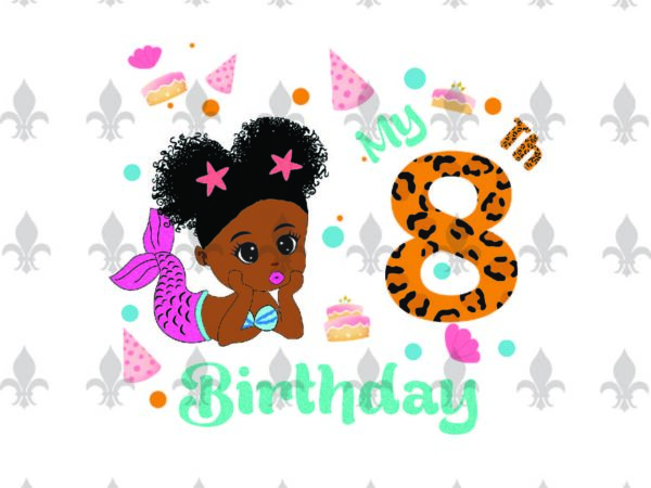 My 8th birthday black mermaid baby birthday gifts, shirt for birthday girl svg file diy crafts svg files for cricut, silhouette sublimation files t shirt designs for sale