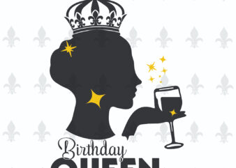 Birthday Queen Gifts, Shirt For Birthday Queen Svg File Diy Crafts Svg Files For Cricut, Silhouette Sublimation File