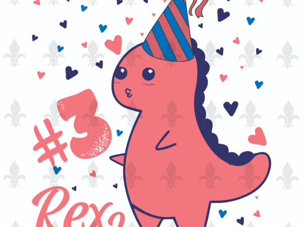 3rd birthday rex gifts, shirt for birthday queen svg file diy crafts svg files for cricut, silhouette sublimation files 3rd birthday rex gifts, shirt for birthday queen svg file diy crafts svg files for cricut, silhouette sublimation files