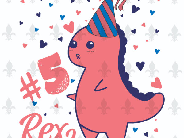 5th birthday rex gifts, shirt for birthday queen svg file diy crafts svg files for cricut, silhouette sublimation files