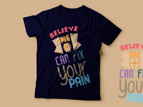 Believe me time can fix your pain/ cool trendy t shirt design