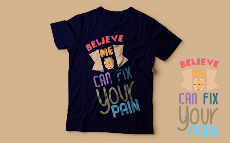 Believe me time can fix your pain/ cool trendy t shirt design