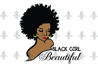 Black Is Beautiful Black Girl Gifts, Shirt For Black Girl Svg File Diy Crafts Svg Files For Cricut, Silhouette Sublimation Files