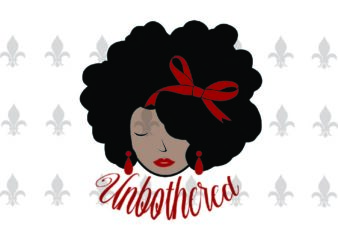 Unbothered Black Girl Gifts, Shirt For Black Girl Svg File Diy Crafts Svg Files For Cricut, Silhouette Sublimation Files