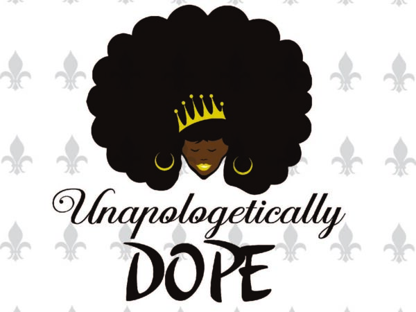 Black Girl Magic Afro Girl svg Melanin svg Instant download Unapologetically Dope svg File for Cricut Silhouette Black History svg