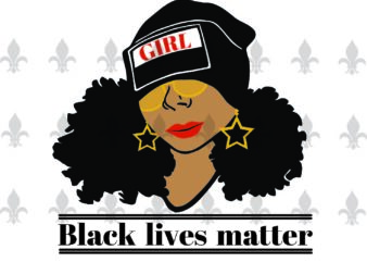 Black Lives Matter Black Girl Gifts, Shirt For Black Girl Svg File Diy Crafts Svg Files For Cricut, Silhouette Sublimation Files