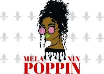 Melanin Poppin Black Girl Gifts, Shirt For Black Girl Svg File Diy Crafts Svg Files For Cricut, Silhouette Sublimation Files t shirt designs for sale