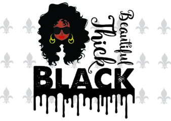 Beautiful Thick Black Black Girl Gifts, Shirt For Black Girl Svg File Diy Crafts Svg Files For Cricut, Silhouette Sublimation Files