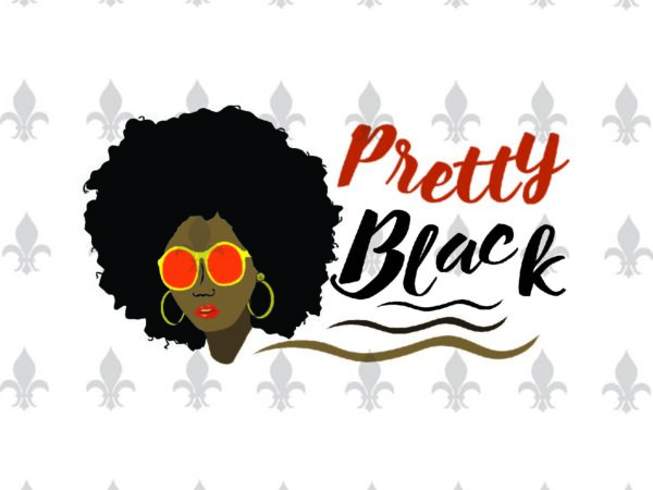 Pretty black black girl gifts, shirt for black girl svg file diy crafts svg files for cricut, silhouette sublimation files t shirt illustration