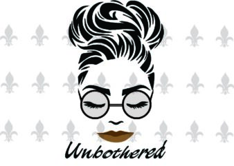 Unbothered Black Girl Gifts, Shirt For Black Girl Svg File Diy Crafts Svg Files For Cricut, Silhouette Sublimation Files t shirt vector graphic