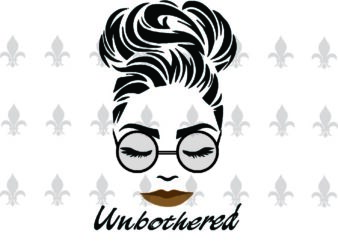 Unbothered Black Girl Gifts, Shirt For Black Girl Svg File Diy Crafts Svg Files For Cricut, Silhouette Sublimation Files