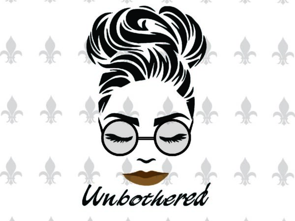 Unbothered black girl gifts, shirt for black girl svg file diy crafts svg files for cricut, silhouette sublimation files t shirt vector graphic
