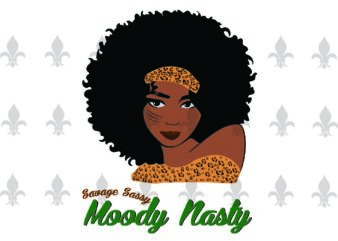 Savage Sassy Moody Nasty Black Girl Leopard Pattern Gifts, Shirt For Black Girl Svg File Diy Crafts Svg Files For Cricut, Silhouette Sublimation Files