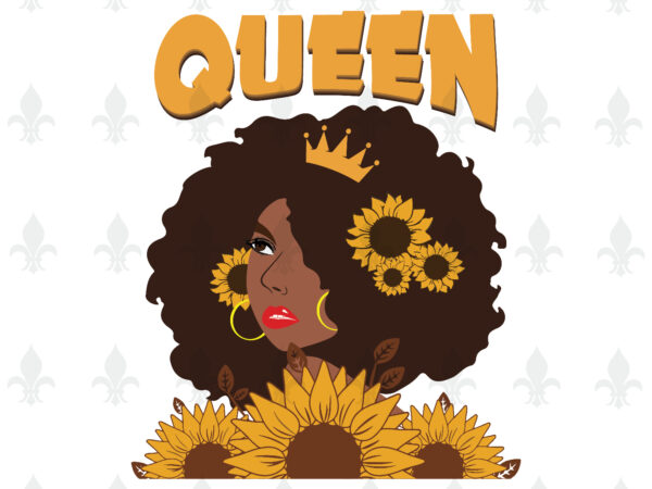 Sunflower black queen gifts, shirt for black girl svg file diy crafts svg files for cricut, silhouette sublimation files t shirt template vector