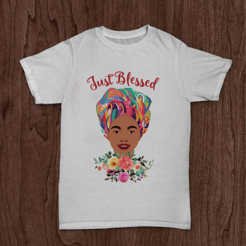 Just Blessed Black Girl Gifts, Shirt For Black Girl Svg File Diy Crafts Svg Files For Cricut, Silhouette Sublimation Files
