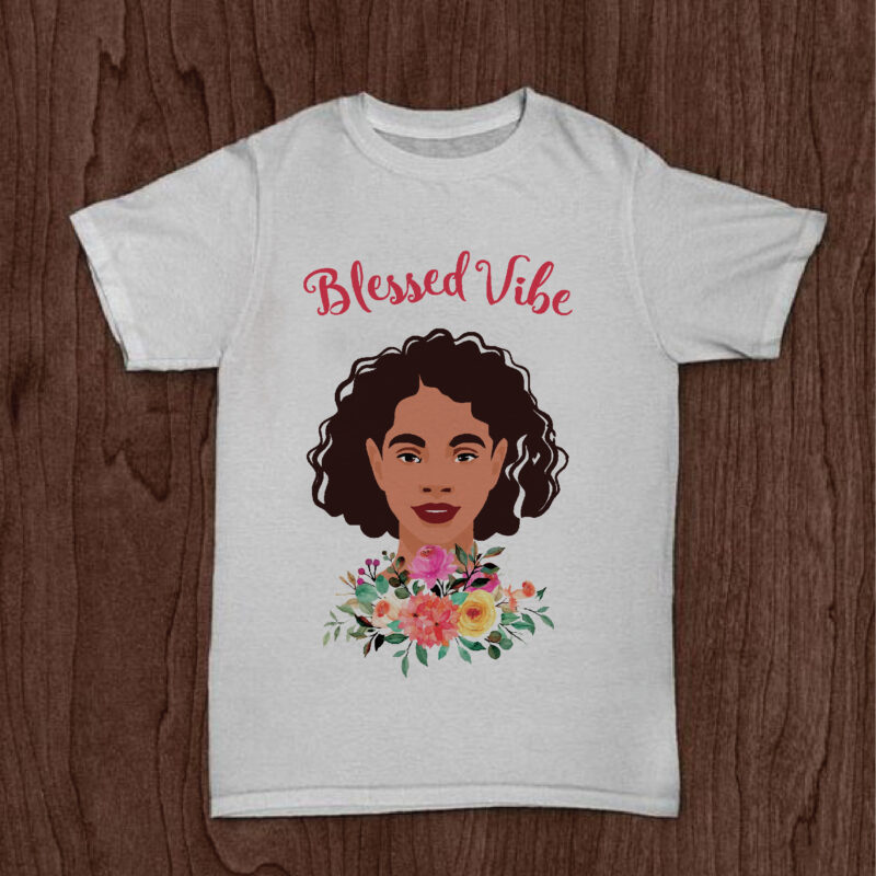 Blessed Vibe Black Girl Gifts, Shirt For Black Girl Svg File Diy Crafts Svg Files For Cricut, Silhouette Sublimation Files