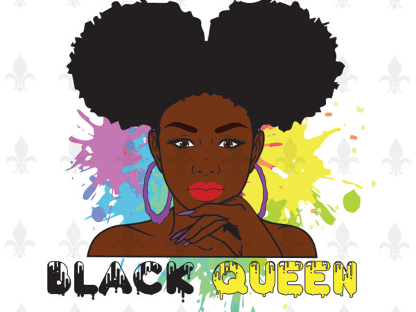 Black queen gifts, shirt for black girl svg file diy crafts svg files for cricut, silhouette sublimation files t shirt template
