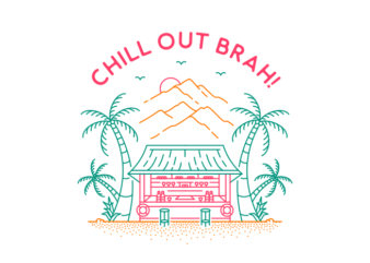 Chill Out Brah 2 t shirt vector file