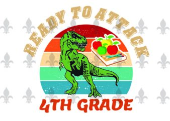 Ready To Attack 4th Grade Back To Shool Gifts, Shirt For Back To School Svg File Diy Crafts Svg Files For Cricut, Silhouette Sublimation Files